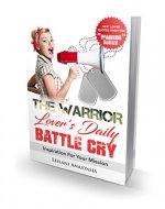 The Warrior Lover’s Daily Battle Cry: Inspiration For Your Mission (The 