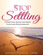 Stop Settling: A Practical Guide for More Fulfilling Relationships - Book Cover