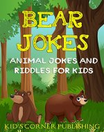 Bear Jokes: animal jokes for kids, funny jokes for kids, riddles and brain teasers for kids, silly jokes, laugh out loud jokes for kids, childrens books, ... (Animal Jokes and Riddles for Kids Book 1) - Book Cover