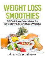 Weight Loss Smoothies: 25 Delicious Smoothies for a Healthy Life and Loss Weight - Book Cover