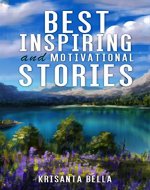 INSPIRATIONAL STORIES  : Best of Inspiring and Motivational Stories (Inspiring Stories, Inspirational Stories, Inspiring Short Stories, Motivational Stories, Short Moral Stories) - Book Cover