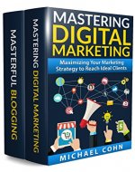 Digital Marketing Box Set (2 in 1): Mastering Digital Marketing + Masterful Blogging: Maximizing Your Marketing Strategy to Reach Ideal Clients + How to ... Your Reputation & Showcase Your Expertise - Book Cover