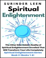 Spiritual Enlightenment: The Other Side Hidden Reality of Spiritual Enlightenment Unveiled That Will Tranform Your Life Completely [Book 2 of Spiritual Enlightenment Series (Books 1-6)] - Book Cover