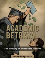 Academic Betrayal: The Bullying of a Graduate Student - Book Cover