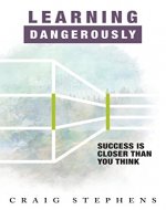Learning Dangerously: Success Is Closer Than You Think - Book Cover