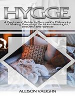 Hygge:A Beginners’ Guide to Denmark’s Philosophy of Making Everyday Life More Meaningful, Beautiful and Special (Happiness for Beginners, Danish, Nordic, Simple Pleasures, Reduce Stress, Travel) - Book Cover