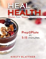 Heal Into Health: Gluten Free, Vegan Sensations - Book Cover