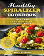 Healthy Spiralizer Cookbook: Quick & Easy Low-Carb Spiralizer Recipes for Smart People - Book Cover