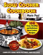 Slow Cooker Cookbook: 108 Easy, Healthy and Delicious Slow Cooker Recipes - Book Cover