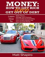 Money: How To Get Rich and Get Out of Debt (Learn How To - Make Money, Manage Your Finances, How To Stop Overspending, How To Save Money, and How To Invest ... Finances, Credit Rating, Credit Repair) - Book Cover