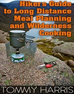 Hiker's Guide to Long Distance Meal Planning and Wilderness Cooking: (Outdoor Cooking, Camping Cooking) - Book Cover