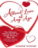 Attract Love At Any Age: The Ultimate Dating Guide For Single Women Over 40 - Book Cover