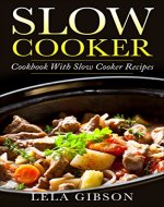 Slow Cooker: Cookbook with Slow Cooker Recipes (Slow Cooker Cookbook, Slow Cooker Recipes, Healthy Slow Cooker Cookbook) - Book Cover