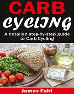 Carb Cycling: The Ultimate Step-by-Step Guide To Rapid Weight Loss, Delicious Recipes and Meal Plans (carbohydrate cycling, carbcycling for women/men/weight loss/health/ketogenic/gains/highprotein) - Book Cover