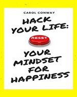 Hack Your Life: Reset Your Mindset For Happiness - Book Cover