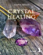 Crystal Healing: Heal Yourself with the Power of Crystals and Transform Your Life - Book Cover