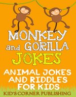 Monkey and Gorilla Jokes: animal jokes for kids, funny jokes for kids, jokes and riddles for kids, silly jokes, childrens books, funny elephant jokes for ... (Animal Jokes and Riddles for Kids Book 11) - Book Cover
