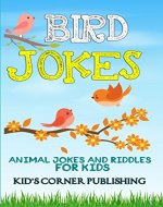 Bird Jokes: animal jokes for kids, funny jokes for kids, riddles and brain teasers for kids, silly jokes, laugh out loud jokes for kids, childrens books, ... (Animal Jokes and Riddles for Kids Book 8) - Book Cover