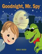 Goodnight, Mr.Spy: (Bedtime story about a Boy and his Toy Dinosaur, Picture Books, Preschool Books, Ages 3-8, Baby Books, Kids Book) (Bedtime Stories Book 1) - Book Cover
