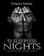 Horror Stories: 51 Sleepless Nights: Thriller short story collection about Demons, undead, paranormal, psychopaths, spirits, aliens, and mystery - Book Cover