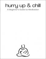 hurry up & chill: A Beginner's Guide to Meditation - Book Cover