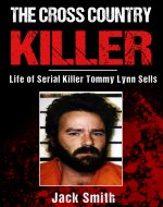 The Cross Country Killer: Life of Serial Killer Tommy Lynn Sells (Serial Killer True Crime Books Book 2) - Book Cover