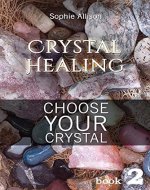 Crystal Healing: Choose Your Crystal (Find Your Talisman or Amulet) (Crystals Book 2) - Book Cover