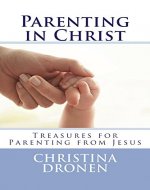 Parenting in Christ: Treasures for Parenting from Jesus - Book Cover