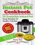 Instant Pot Cookbook: 25 Everyday Instant Pot Soup Recipes for Healthy Families (multicooker cookbook, pressure cooker cookbook, pressure cooker recipes, soup recipes) - Book Cover