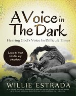 A Voice In The Dark: Hearing God’s Voice In Difficult Times / Learn to trust God in any situations - Book Cover