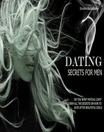 Dating Secrets for Men: Do You Want Mutual Love? Learn all the Secrets on how to Date after Beautiful Girl - Book Cover