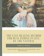 The Easy Healing Method For Busy People In City , By The Natural: Easy get to used self healing form Natural (Natural Healing  books Book 1) - Book Cover