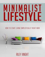 Minimalist Lifestyle:  How to Start Living Simplistically Right Now (Decluttering, mindset, habits, minimalist living) - Book Cover