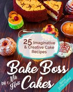Bake Boss Cakes:  25 Imaginative and Creative Cake Recipes, Full color - Book Cover
