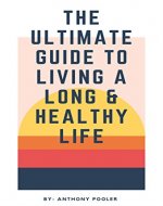 The Ultimate Guide to Living Long & Healthy Life: Cure any Disease 99.99% of The Time - Book Cover