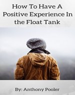 How To Have a Positive Experience in The Float Tank - Book Cover