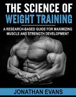 The Science of Weight Training: A Research-Based Guide for Maximizing Muscle and Strength Development - Book Cover