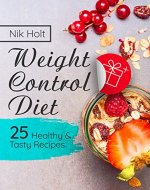 Weight Control Diet: 25 Healthy and Tasty Recipes - Book Cover