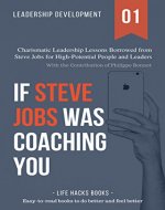 Leadership Development: If Steve Jobs was Coaching You: Charismatic Leadership Lessons Borrowed from Steve Jobs for High Potential People and Leaders. (The Leadership Hacks Series Book 1) - Book Cover