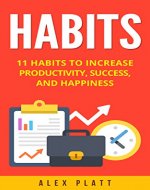 Habits: 11 Habits to Increase Productivity, Success, and Happiness (Stress, Habit Stacking, Health, Habit Building) - Book Cover