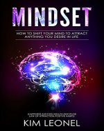 Mindset: How To Shift your mind to attract anything you desire in life (Happiness,Success,Wealth,Discipline,Law of attraction,Positive Habits) - Book Cover