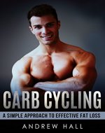 Carb Cycling: A Simple Approach to Effective Fat Loss While...
