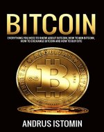 Bitcoin: Everything You Need to Know about Bitcoin, how to Mine Bitcoin, how to Exchange Bitcoin and how to Buy BTC. (Cryptocurrency Book 3) - Book Cover