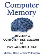 Computer Memory: Develop A Computer Like Memory In 5 Minutes A Day (Think Faster, Smarter, Sharper) - Book Cover