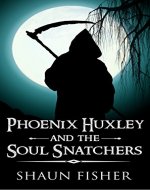 Phoenix Huxley and the Soul Snatchers - Book Cover