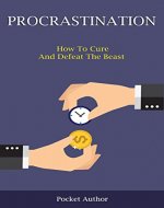 Procrastination: How To Cure And Defeat The Beast (Procrastination Cure, How To Overcome Bad Habits, Stop Laziness, Increase Productivity, Discipline, Success, Willpower) - Book Cover