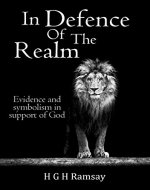 In Defence of the Realm: Evidence and symbolism in support of God - Book Cover
