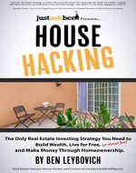 House Hacking: The Only Real Estate Investing Strategy You Need to Build Wealth, Live for Free (or almost free), and Make Money Through Homeownership. - Book Cover