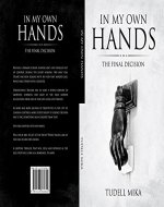 IN MY OWN HANDS: THE FINAL DECISION - Book Cover