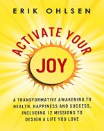 Activate Your Joy: A Transformative Awakening to Health, Happiness, and Success. Including 12 Missions to Design a Life You Love - Book Cover